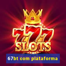 67bt com plataforma